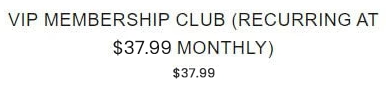 VIP Membership Club (Billed at $37.99 Monthly)